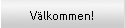 V&auml;lkommen!